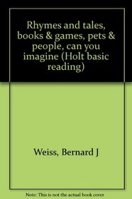 Rhymes and tales, books & games, pets & people, can you imagine (Holt basic reading)