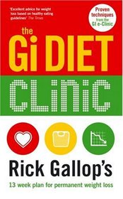 The Gi Diet Clinic: Rick Gallop's 13 Week Plan for Permanent Weight Loss