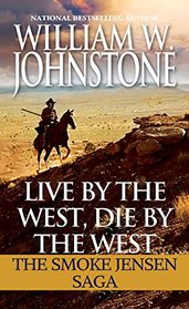 Live by the West, Die by the West: The Smoke Jensen Saga (Mountain Man)