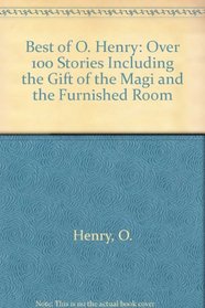 Best of O. Henry: Over 100 Stories Including the Gift of the Magi and the Furnished Room