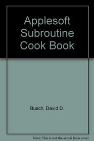 Applesoft subroutine cookbook for the Apple II, II+, IIe & IIc