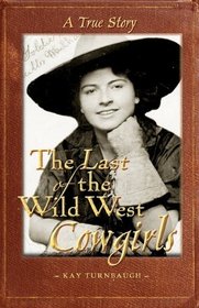 The Last of the Wild West Cowgirls: A True Story