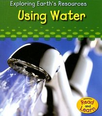 Using Water (Exploring Earth's Resources)