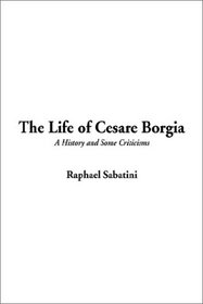 The Life of Cesare Borgia