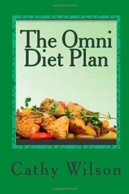 The Omni Diet Plan: High Protein Low Carb Weight Loss to Optimum Health