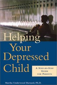 Helping Your Depressed Child: A Step-by-Step Guide for Parents