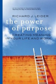 The Power of Purpose : Creating Meaning in Your Life and Work