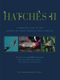 Hatches II : A Complete Guide to the Hatches of North American Trout Streams (Hatches II)