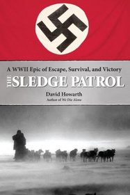 The Sledge Patrol: A WWII Epic of Escape, Survival, and Victory