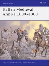 Italian Medieval Armies 1000-1300 (Men-at-Arms, 376)