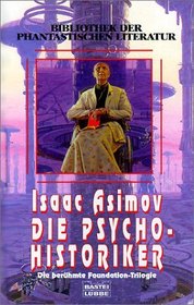 Die Psycho- Historiker. Die berühmte Foundation- Trilogie.