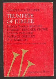 Trumpets of Jubilee: Henry Ward Beecher, Harriet Beecher Stowe, Lyman Beecher, Horace Greeley, P.T. Barnum
