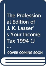 The Professional Edition of J. K. Lasser's Your Income Tax 1994 (J K Lasser's Your Income Tax Professional Edition)