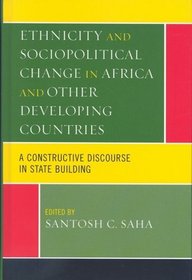 Ethnicity and Sociopolitical Change in Africa and Other Developing Countries: A Constructive Discourse in State Building