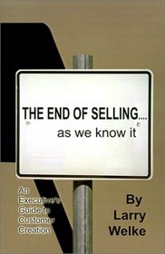 The End of Selling...as We Know It: An Executive's Guide to Customer Creation