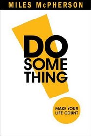 DO Something!: Make Your Life Count