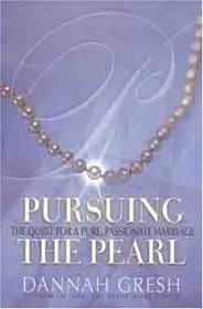 Pursuing the Pearl: The Quest for a Pure, Passionate Marriage