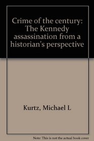Crime of the century: The Kennedy assassination from a historian's perspective
