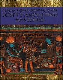 Golden Shrine, Goddess Queen: Egypt's Annointing Mysteries