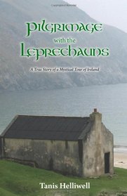 Pilgrimage with the Leprechauns: A true story of a mystical tour of Ireland (Volume 1)