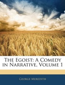 The Egoist: A Comedy in Narrative, Volume 1