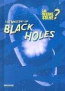 The Mystery of Black Holes (Can Science Solve)