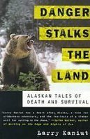Danger Stalks the Land: Alaskan Tales of Death and Survival