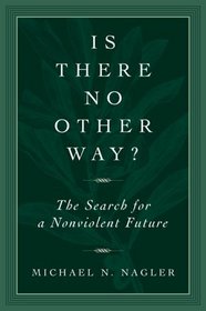 Is There No Other Way?: The Search for a Nonviolent Future