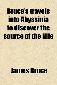 Bruce's travels into Abyssinia to discover the source of the Nile