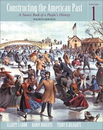 Constructing the American Past, Volume I (4th Edition)