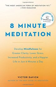 8 Minute Meditation Expanded: Quiet Your Mind. Change Your Life.