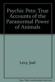 Psychic Pets : True Accounts of Animal Paranormal Powers