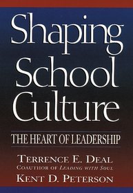 Shaping School Culture : The Heart of Leadership (Jossey Bass Education Series)