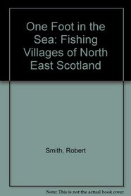 One Foot in the Sea: Fishing Villages of North East Scotland