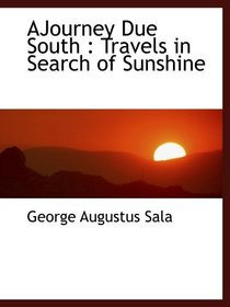 AJourney Due South : Travels in Search of Sunshine