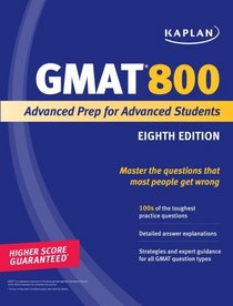 Kaplan GMAT 800: Advanced Prep for Advanced Students (Kaplan Gmat Advanced)