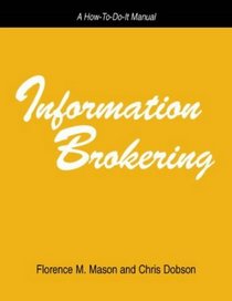 Information Brokering: A How-To-Do-It Manual (How-To-Do-It Manuals for Libraries, No 86) (How to Do It Manuals for Librarians)
