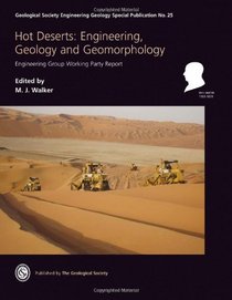 Engineering Special Publication 25 - Hot Deserts: Engineering, Geology and Geomorphology: Engineering Group Working Party Report (Geological Society Engineering Geology Special Publications)