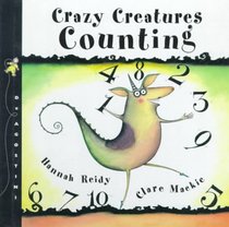 Crazy Creatures Counting: Written by Hannah Reidy ; Illustrated by Clare Mackie (Crazy Creature Concepts)