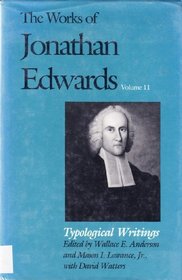 The Works of Jonathan Edwards : Volume 11: Typological Writings (The Works of Jonathan Edwards Series)
