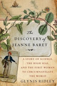 The Discovery of Jeanne Baret: A Story of Science, the High Seas, and the First Woman to Circumnavigate the Globe