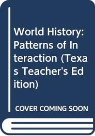 World History: Patterns of Interaction (Texas Teacher's Edition)