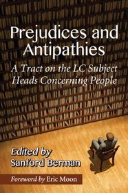Prejudices and Antipathies: A Tract on the Lc Subject Heads Concerning People