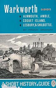Warkworth, Alnmouth, Amble, Coquet Island, Lesbury and Shilbottle: A Short History and Guide (Monograph Series - Centre for Latin-American Studies, Univer)