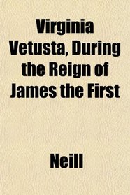 Virginia Vetusta, During the Reign of James the First