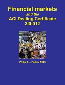 Financial markets and the Aci Dealing Certificate 3I0-012