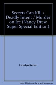 Secrets Can Kill / Deadly Intent / Murder on Ice (Nancy Drew Super Special Edition)