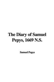 The Diary of Samuel Pepys, 1669 N.S.