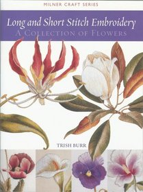 Long and Short Stitch Embroidery: A Collection of Flowers (Milner Craft Series)