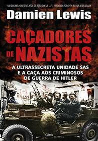 Cacadores de Nazistas: A Ultrasecreta Unidades Sas e a Caca aos Criminosos de Guerra de Hitler